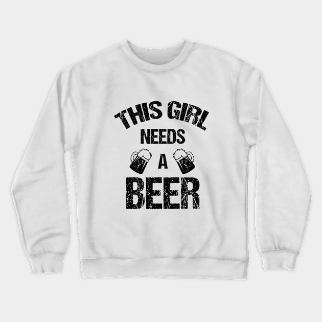 This girl needs a beer Crewneck Sweatshirt by cypryanus